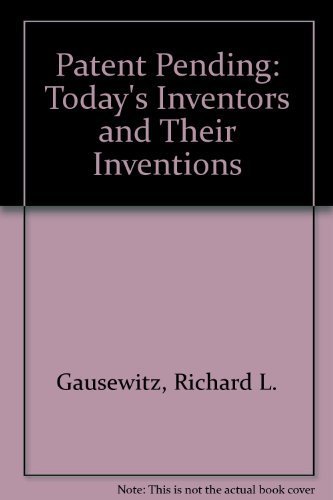 Patent Pending: Today's Inventors and Their Inventions (9780815965220) by Gausewitz, Richard L.