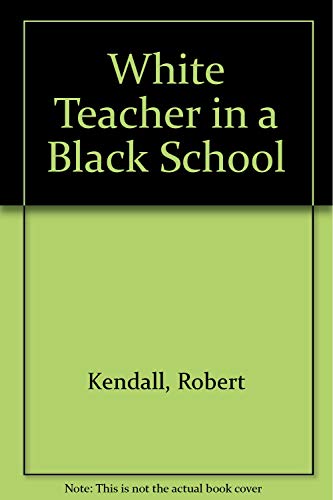 White Teacher in a Black School (9780815972105) by Kendall, Robert