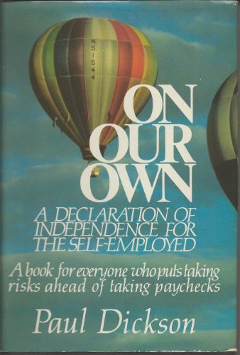 On our own: A declaration of independence for the self-employed (9780816011872) by Paul Dickson