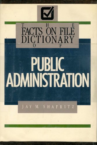 The Facts on File Dictionary of Public Administration (9780816012664) by Shafritz, Jay M.