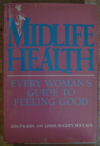 Midlife Health: A Woman's Guide to Feeling Good (9780816013456) by Kahn, Ada P.; Holt, Hughey Linda; Holt, Linda Hughey