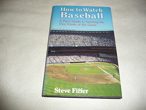 9780816013548: How to Watch Baseball: A Fan's Guide to Savoring the Fine Points of the Game