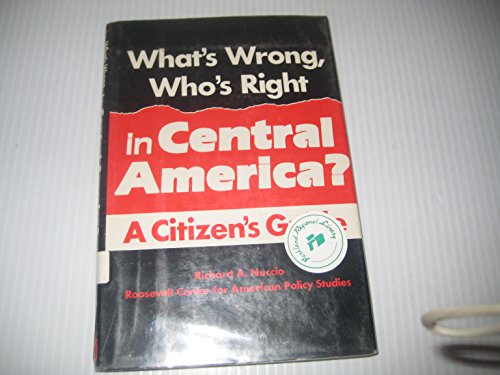 Stock image for What's Wrong, Who's Right in Central America?: A Citizen's Guide for sale by SecondSale