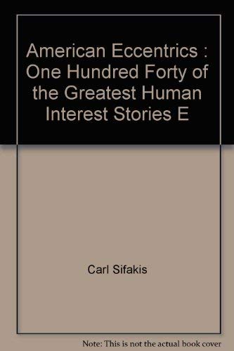 Beispielbild fr American Eccentrics : One Hundred Forty of the Greatest Human Interest Stories Ever Told zum Verkauf von Better World Books