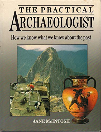 Imagen de archivo de The Practical Archaeologist : How We Know What We Know About the Past a la venta por Better World Books: West
