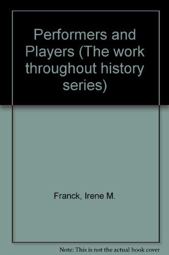 Performers and Players (Work Throughout History Series) (9780816014484) by Franck, Irene; Brownstone, David