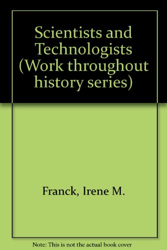 Scientists and Technologists (Work Throughout History) (9780816014507) by Franck, Irene; Brownstone, David