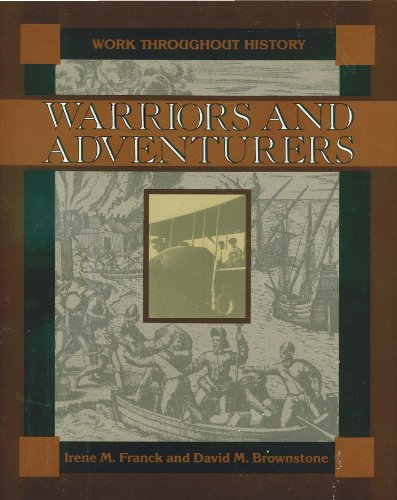 Warriors and Adventurers (Work Throughout History) (9780816014521) by Franck, Irene; Brownstone, David