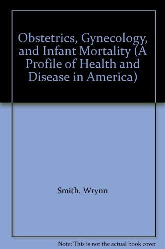 Stock image for Obstetrics, Gynecology, and Infant Mortality (A Profile of Health and Disease in America) for sale by Alien Bindings