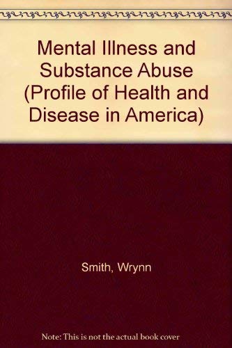 Stock image for Mental Illness and Substance Abuse (Profile of Health and Disease in America) for sale by Half Price Books Inc.