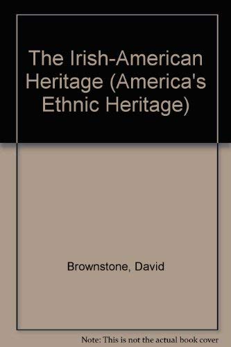 The Irish-American Heritage (America's Ethnic Heritage) (9780816016303) by Brownstone, David