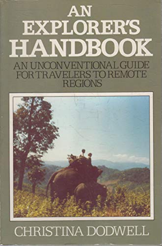 Imagen de archivo de An Explorer's Handbook: An Unconventional Guide for Travelers to Remote Regions a la venta por Wonder Book