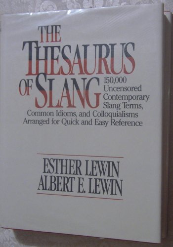 The thesaurus of slang: 150,000 uncensored contemporary slang terms, common idioms, and colloquialisms arranged for quick and easy reference (9780816017423) by Lewin, Esther