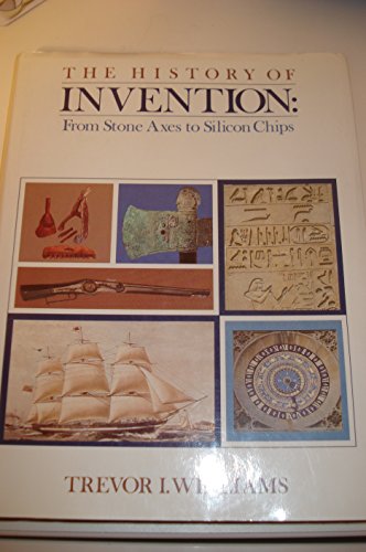 Beispielbild fr The History of Invention : From Stone Axes to Silicon Chips zum Verkauf von Better World Books