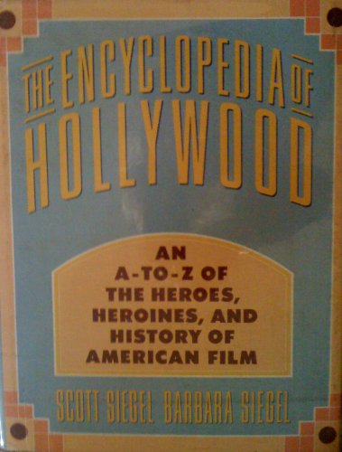 The ENCYCLOPEDIA of HOLLYWOOD An A - to - Z of the Heroes, Heroines, and History of American Film.