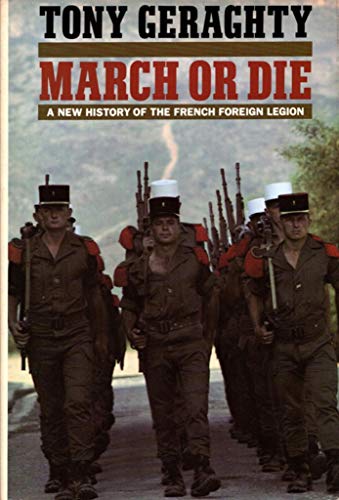 9780816017942: March or Die: A New History of the French Foreign Legion