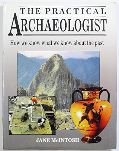 Stock image for The Practical Archaeologist: How We Know What We Know About the Past for sale by Bookmarc's