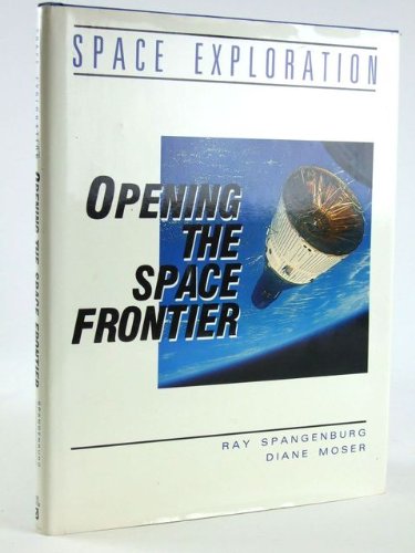 Opening the Space Frontier (Space Exploration Series) (9780816018482) by Ray Spangenburg; Diane Moser