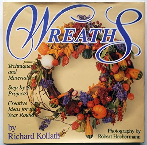 Stock image for Wreaths: Techniques and Materials, Step-By-Step Projects : Creative Ideas for the Year Round for sale by Wonder Book
