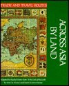 Across Asia by Land (Trade and Travel Routes Series) (9780816018741) by Franck, Irene M.; Brownstone, David M.
