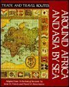 Stock image for Around Africa and Asia by Sea (Trade and Travel Routes Series) for sale by DIANE Publishing Co.