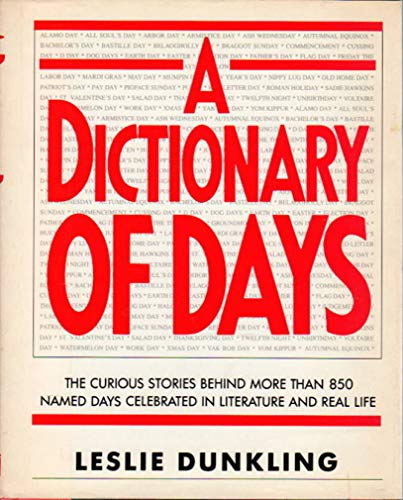 Stock image for A Dictionary of Days -- The Curious Stories Behind More Than 850 Named Days Celebrated in Literature and Real Life. for sale by gigabooks