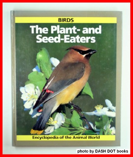 Birds: The Plant-And-Seed-Eaters (Encyclopedia of the Animal World) (9780816019649) by Bailey, Jill; Parker, Steve