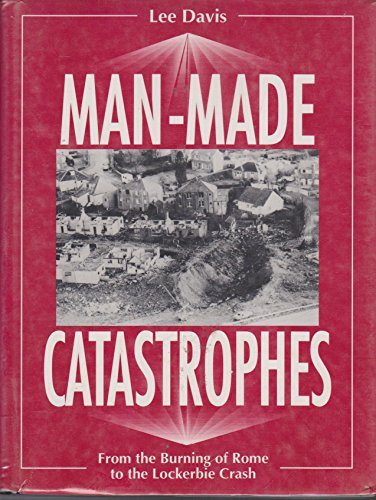 Stock image for Man Made Catastrophes : From the Burning of Rome to the Lockerbie Crash for sale by Better World Books: West