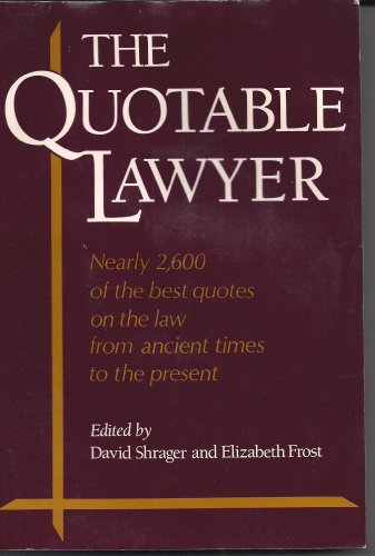 Beispielbild fr The Quotable Lawyer: Nearly 2,600 of the Best Quotes on Law from Ancient Times to the Present zum Verkauf von SecondSale