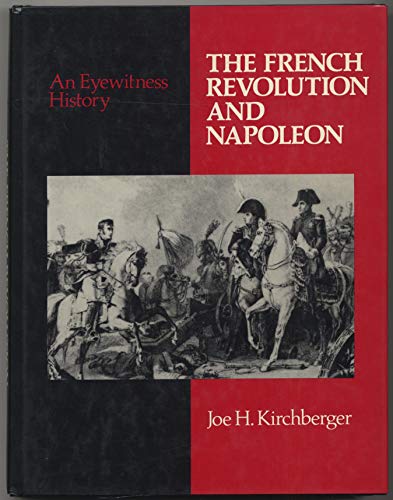 Beispielbild fr The French Revolution and Napoleon: An Eyewitness History (Eyewitness History Series) zum Verkauf von medimops