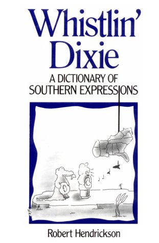 Whistlin' Dixie: A Dictionary of Southern Expressions (Facts on File Dictionary of American Regional Expressions) (9780816021109) by Hendrickson, Robert