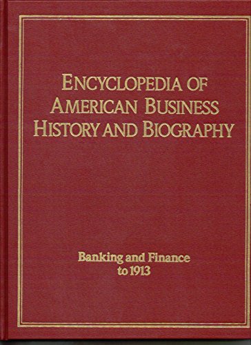 Beispielbild fr Banking and Finance to 1913 (ENCYCLOPEDIA OF AMERICAN BUSINESS HISTORY AND BIOGRAPHY) zum Verkauf von Irish Booksellers