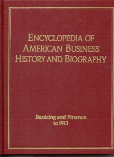 Imagen de archivo de Encyclopedia of American Business History and Biography: Banking and Finance to 1913 a la venta por Xochi's Bookstore & Gallery