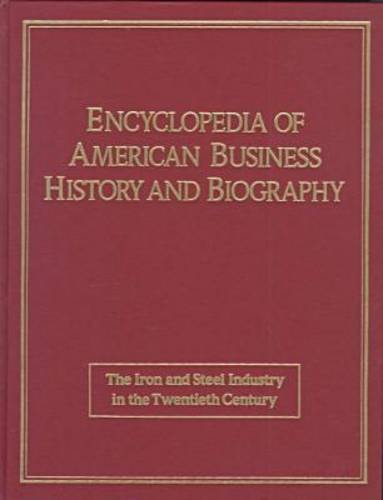 Imagen de archivo de Iron and Steel in the Twentieth Century (ENCYCLOPEDIA OF AMERICAN BUSINESS HISTORY AND BIOGRAPHY) a la venta por -OnTimeBooks-