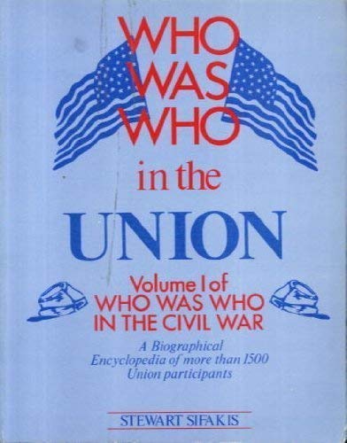 WHO WAS WHO IN THE UNION; VOLUME 1 OF WHO WAS WHO IN THE CIVIL WAR