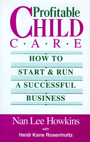 Beispielbild fr Profitable Child Care: How to Start and Run a Successful Business zum Verkauf von Irish Booksellers