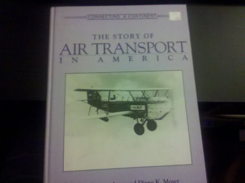 The Story of Air Transport in America (CONNECTING A CONTINENT) (9780816022601) by Spangenburg, Ray; Moser, Diane