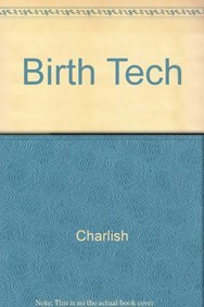 Birth-Tech: Tests and Technology in Pregnancy and Birth (9780816023264) by Charlish, Anne; Holt, Linda Hughey