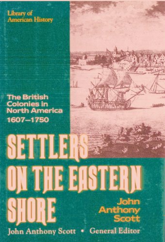 Settlers on the Eastern Shore: The British Colonies in North America, 1607-1750 (Library of American History) (9780816023271) by John Anthony Scott