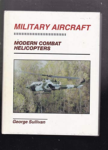 Modern Combat Helicopters (Military Aircraft) (9780816023530) by Sullivan, George