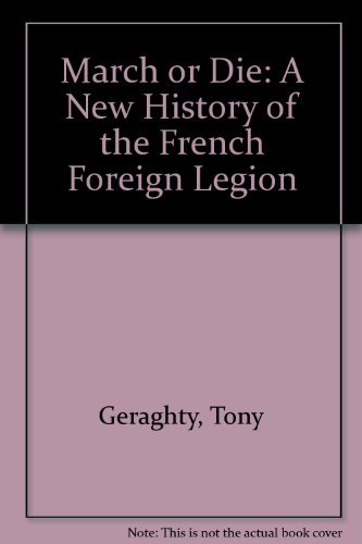 Imagen de archivo de March or Die : A New History of the French Foreign Legion a la venta por Better World Books