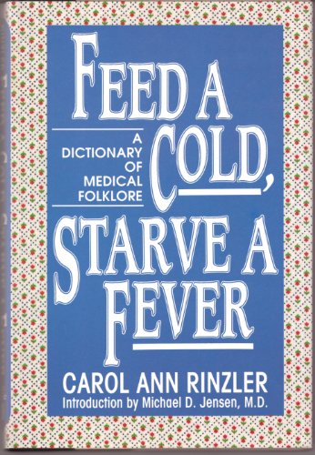 Imagen de archivo de Feed a Cold, Starve a Fever: A Dictionary of Medical Folklore a la venta por Wonder Book