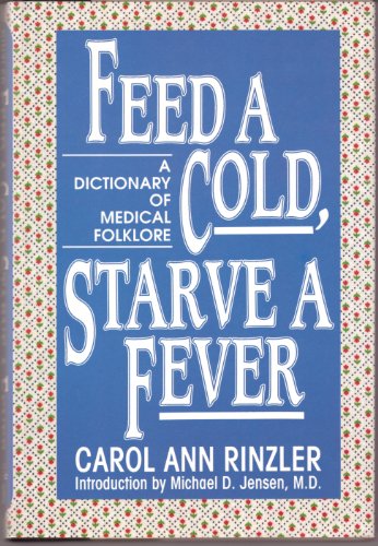 9780816023943: Feed a Cold, Starve a Fever: Dictionary of Medical Folklore