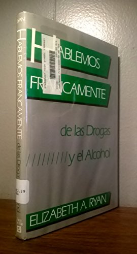 Hablemos Francamente De Las Drogas Y El Alcohol (Spanish Language Straight Talk About Drugs and Alcohol) (Spanish Edition) (9780816024964) by Ryan, Elizabeth A.