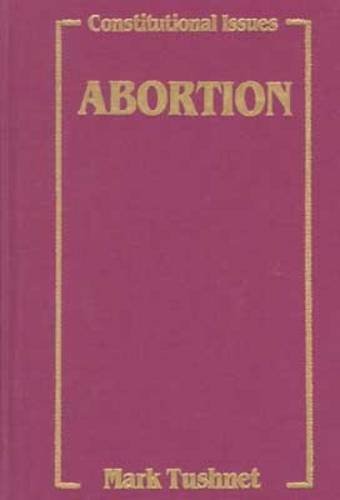 Abortion (Facts on File Handbooks to Constitutional Issues Series) (9780816025039) by Tushnet, Mark V.; Friedman, Leon