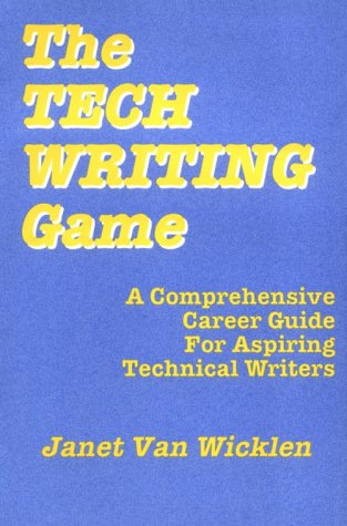 Beispielbild fr The Tech Writing Game : A Comprehensive Career Guide for Aspiring Technical Writers zum Verkauf von Bingo Used Books