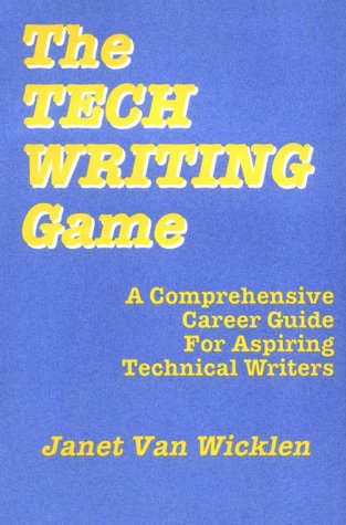 Stock image for The Tech Writing Game : A Comprehensive Career Guide for Aspiring Technical Writers for sale by Bingo Used Books