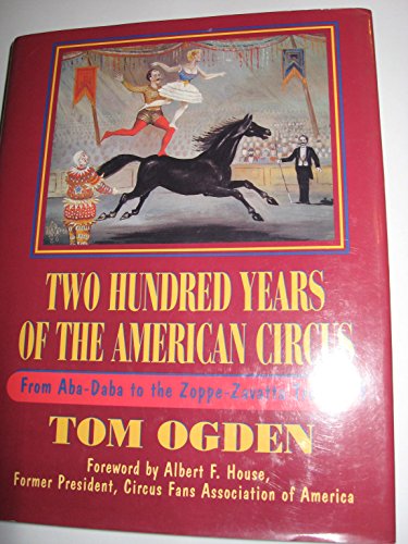 Imagen de archivo de Two Hundred Years of the American Circus : From Aba-Daba to the Zoppe-Zauatta Troupe a la venta por Better World Books