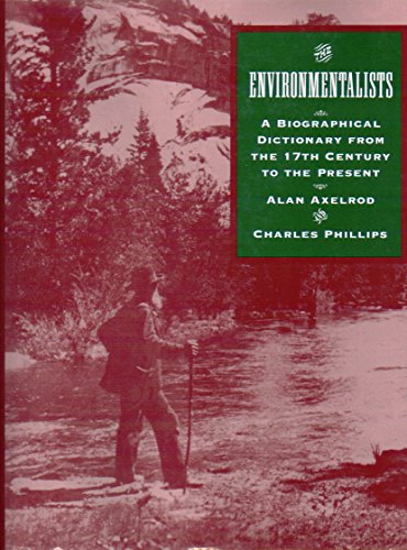 The Environmentalists: A Biographical Dictionary from the 17th Century to Present (9780816027156) by Axelrod, Alan; Phillips, Charles