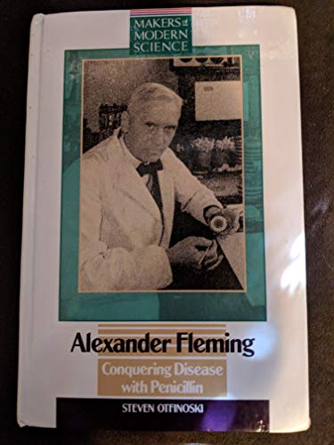 Alexander Fleming: Conquering Disease With Penicillin (Makers of Modern Science) (9780816027521) by Otfinoski, Steven